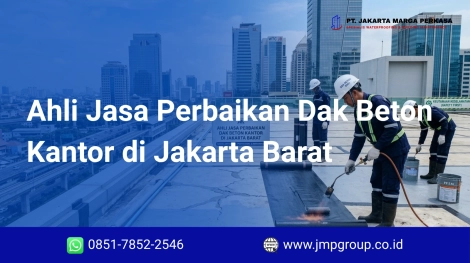 Ahli Jasa Perbaikan Dak Beton Kantor di Jakarta Barat