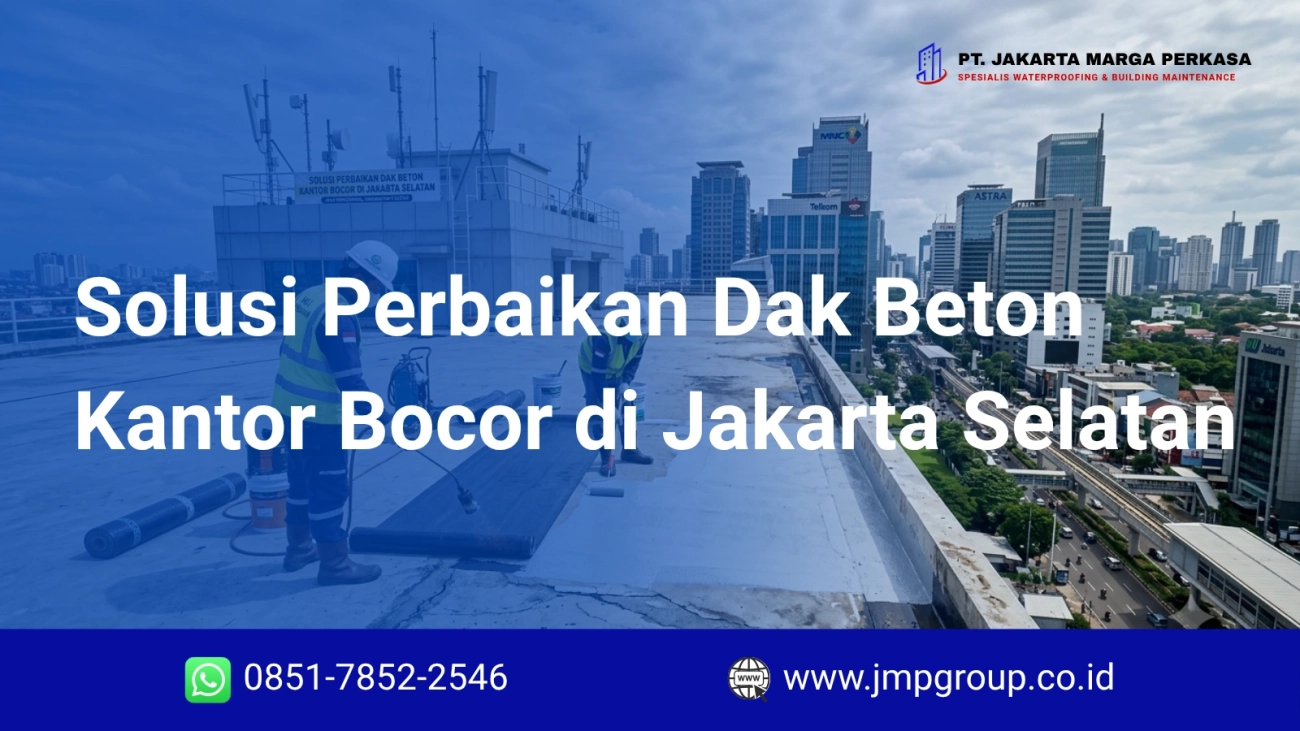 Solusi Perbaikan Dak Beton Kantor Bocor di Jakarta Selatan